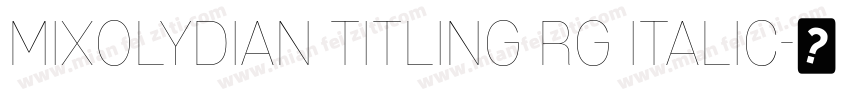 Mixolydian Titling Rg Italic字体转换